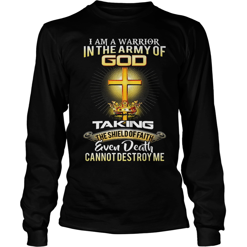 I Am A Warrior In The Army Of Go Taking Even Death T-Shirt 4 I Am A Warrior In The Army Of Go Taking Even Death Longsleeve