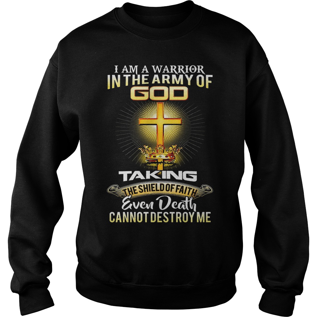I Am A Warrior In The Army Of Go Taking Even Death T-Shirt 3 I Am A Warrior In The Army Of Go Taking Even Death Sweater