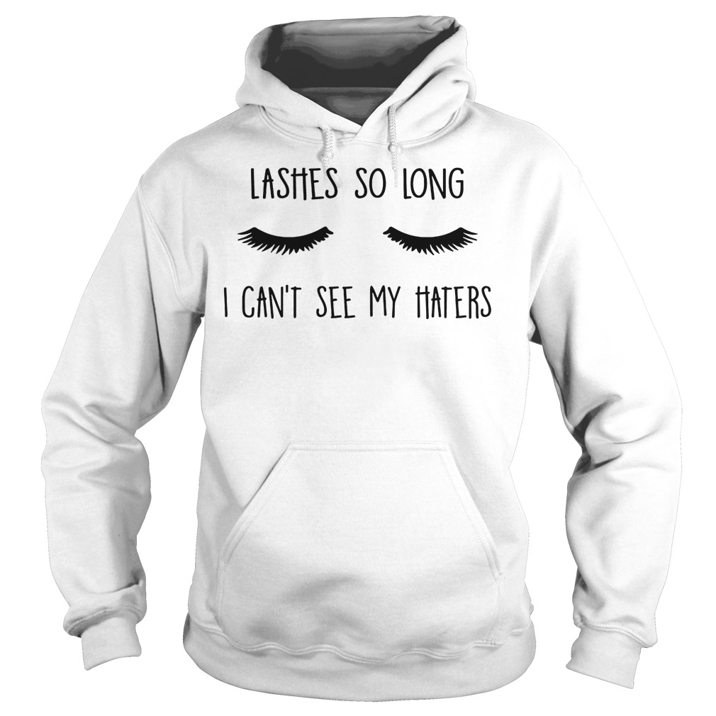 Lashes So Long I Can't See My Haters T-Shirt 2 Lashes So Long I Can't See My Haters Hoodie