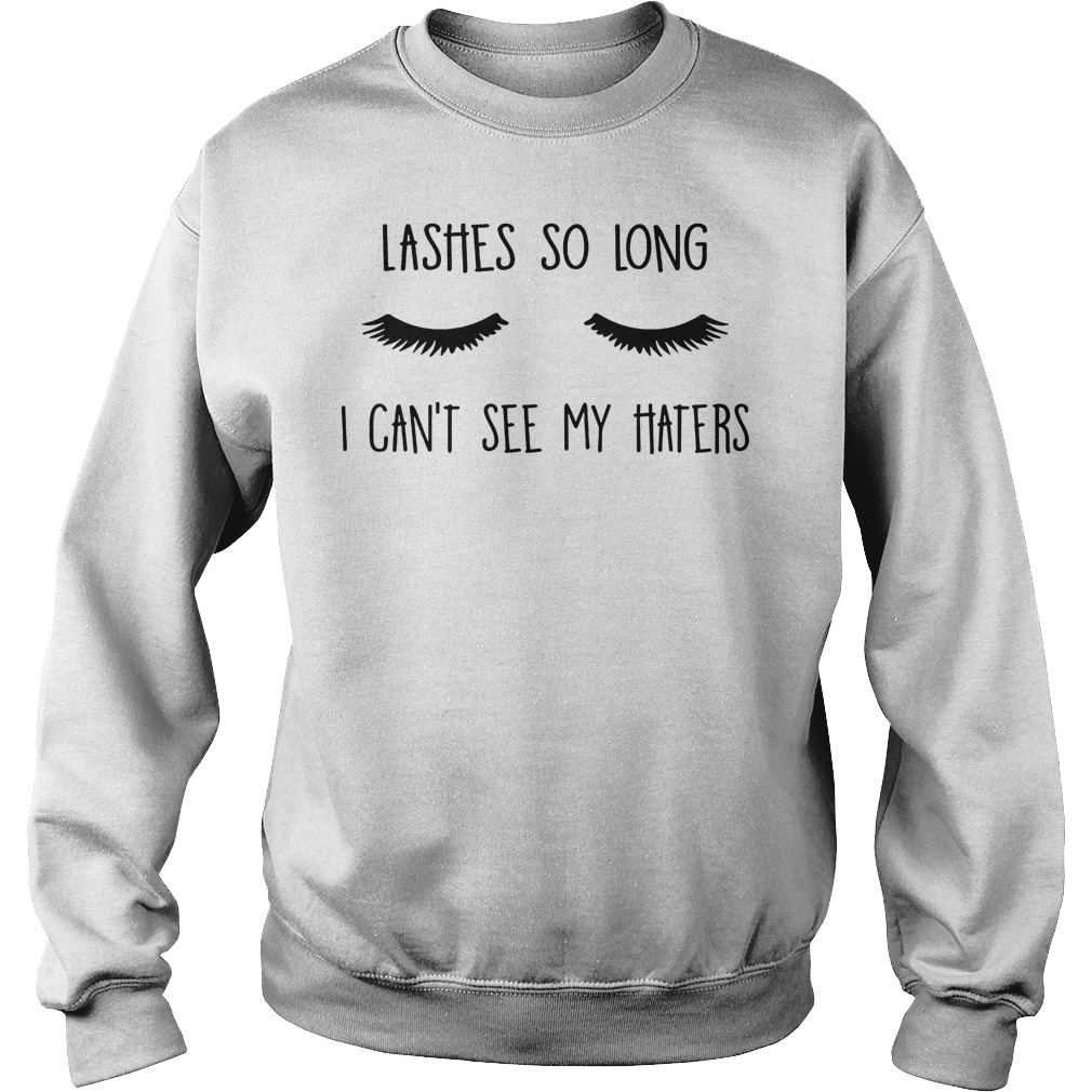 Lashes So Long I Can't See My Haters T-Shirt 3 Lashes So Long I Can't See My Haters Sweater