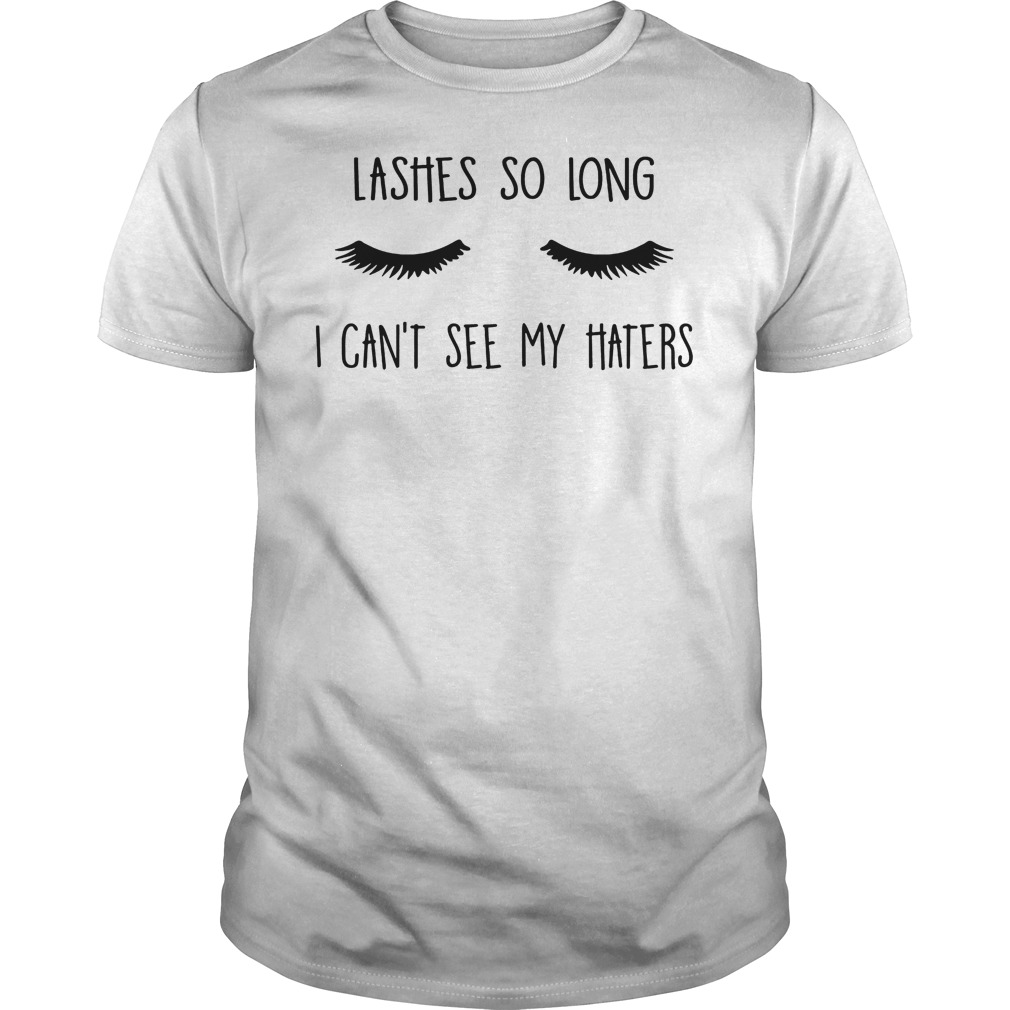 Lashes So Long I Can't See My Haters T-Shirt 7 Lashes So Long I Can't See My Haters T Shirt