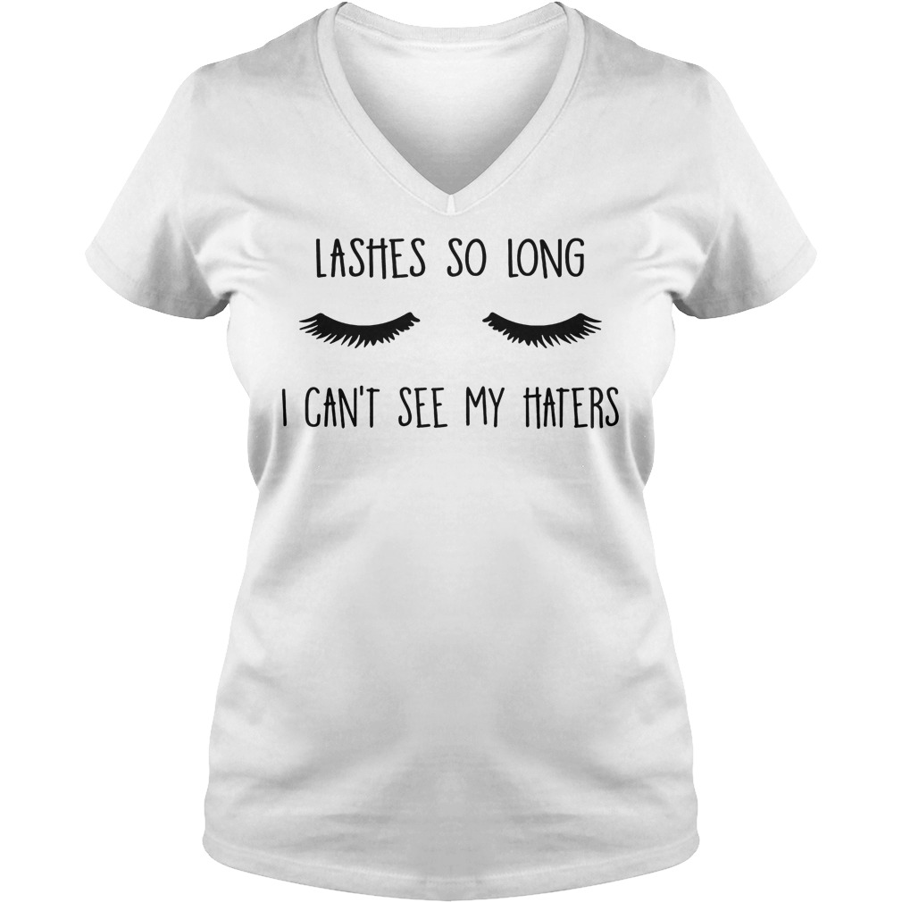 Lashes So Long I Can't See My Haters T-Shirt 5 Lashes So Long I Can't See My Haters V Neck
