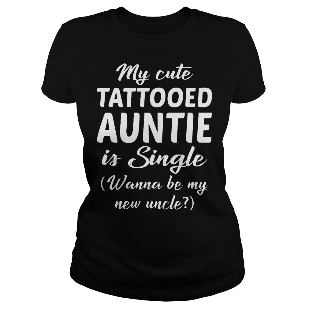 My Cute Tattooed Auntie Is Single T-Shirt 5 My Cute Tattooed Auntie Is Single Ladies