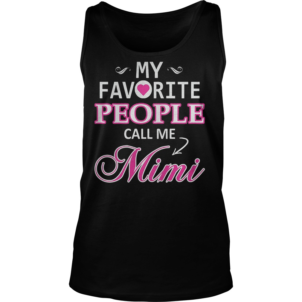 My Favorite People Call Me Mimi T-Shirt 7 My Favorite People Call Me Mimi Tanktop