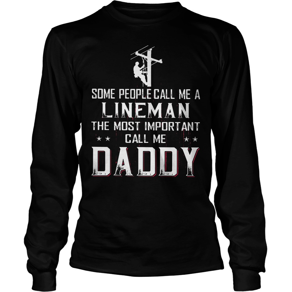 Some People Call Me A Lineman The Most Important Call Me Daddy T-Shirt 4 Some People Call Me A Lineman The Most Important Call Me Daddy Longsleeve
