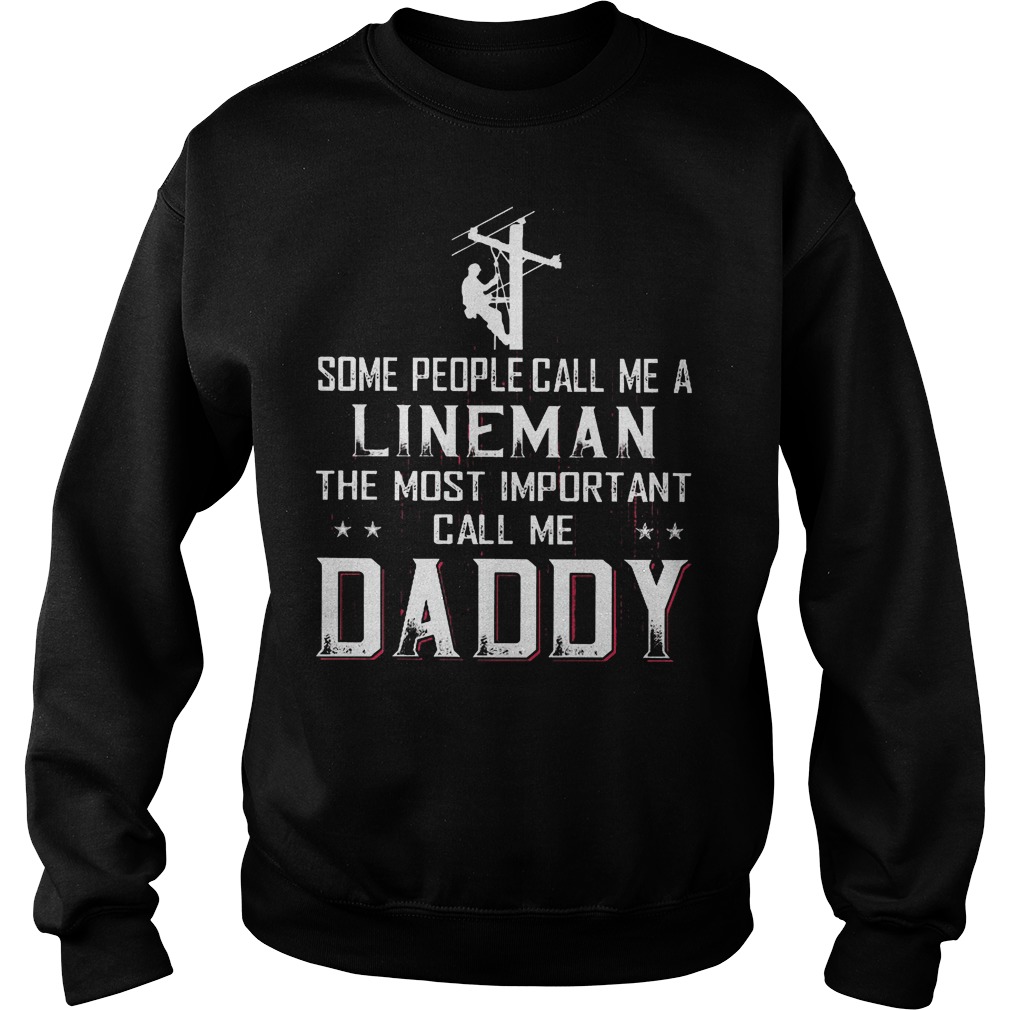 Some People Call Me A Lineman The Most Important Call Me Daddy T-Shirt 3 Some People Call Me A Lineman The Most Important Call Me Daddy Sweater