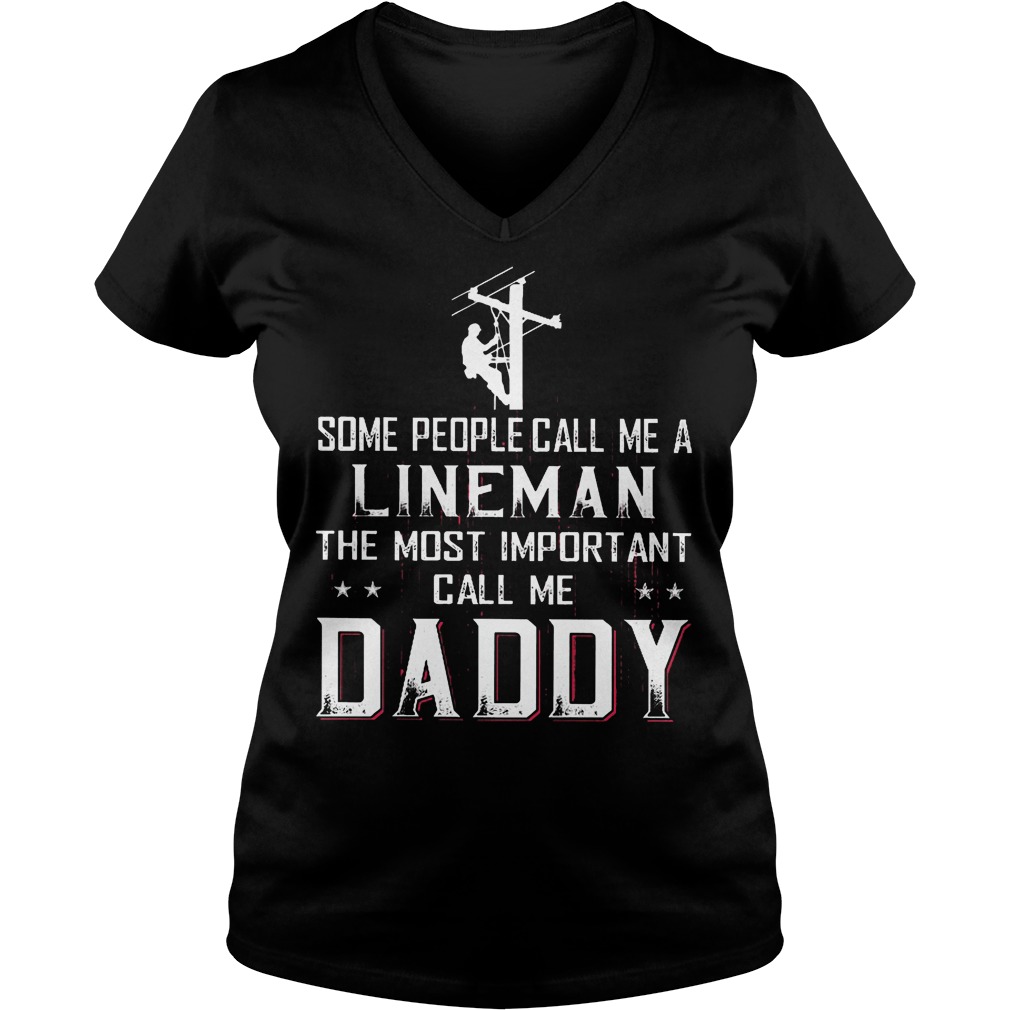 Some People Call Me A Lineman The Most Important Call Me Daddy T-Shirt 5 Some People Call Me A Lineman The Most Important Call Me Daddy V Neck
