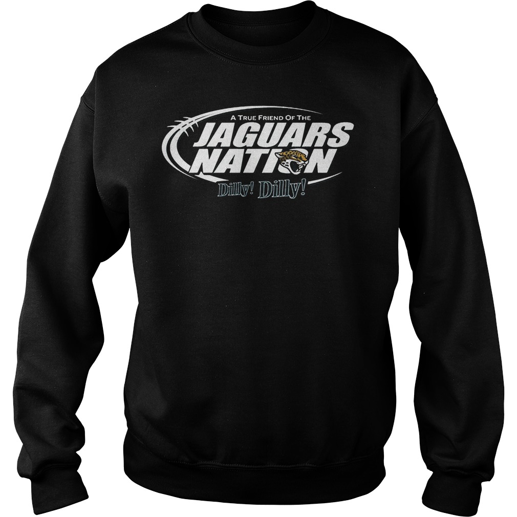 A True Friend Of The Jaguars Nation Dilly Dilly T-Shirt 4 A True Friend Of The Jaguars Nation Dilly Dilly T-Shirt Sweat Shirt