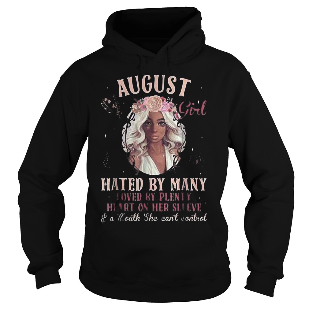 August Girl Hated By Many Loved By Plenty Heart On Her Sleeve And A Mouth She Can't Control T-Shirt 2 August Girl Hated By Many Loved By Plenty Heart On Her Sleeve And A Mouth She Can't Control T-Shirt Hoodie