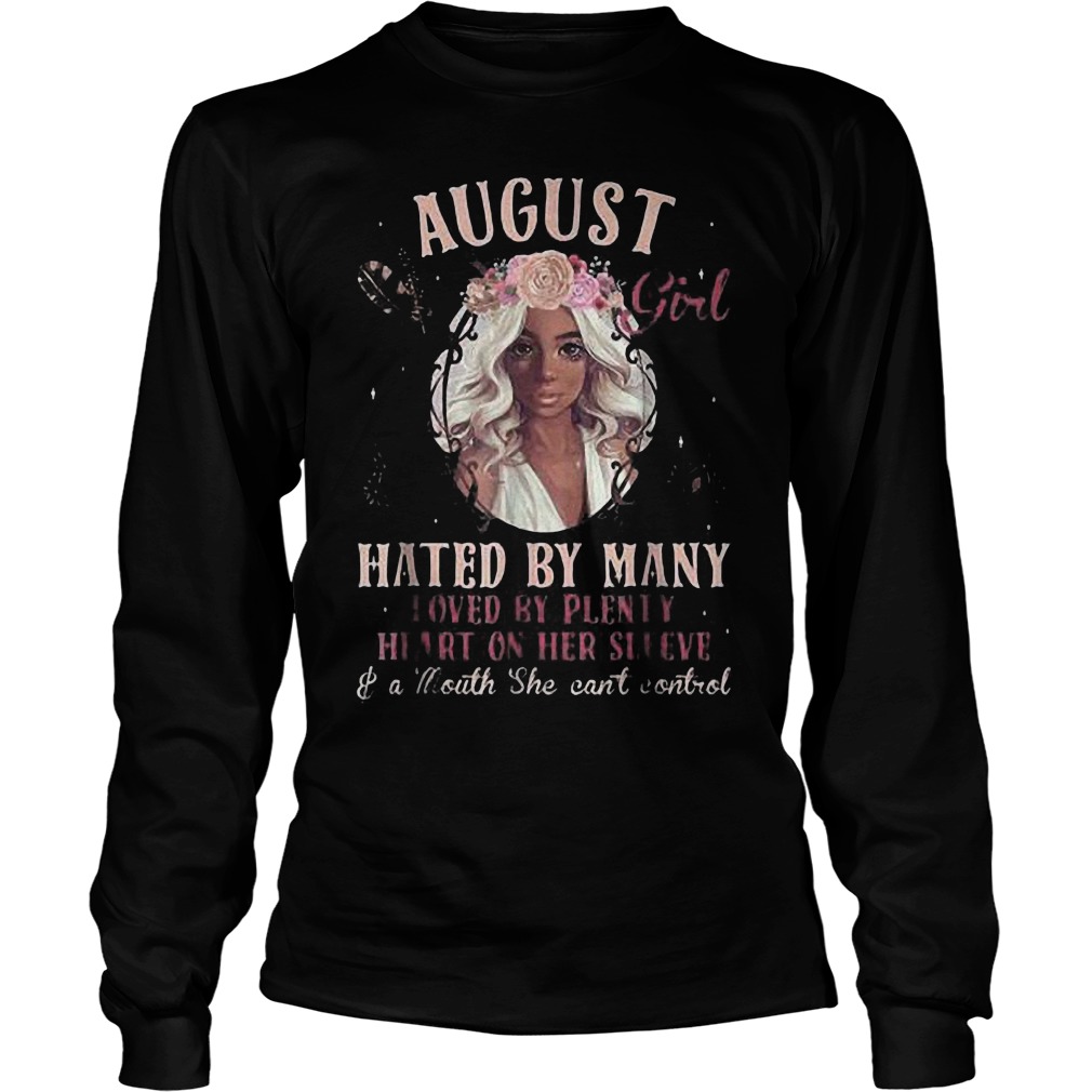 August Girl Hated By Many Loved By Plenty Heart On Her Sleeve And A Mouth She Can't Control T-Shirt 3 August Girl Hated By Many Loved By Plenty Heart On Her Sleeve And A Mouth She Can't Control T-Shirt Unisex Longsleeve Tee