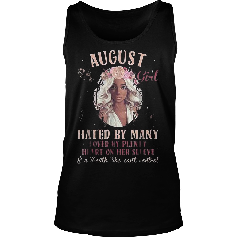 August Girl Hated By Many Loved By Plenty Heart On Her Sleeve And A Mouth She Can't Control T-Shirt 5 August Girl Hated By Many Loved By Plenty Heart On Her Sleeve And A Mouth She Can't Control T-Shirt Unisex Tank Top