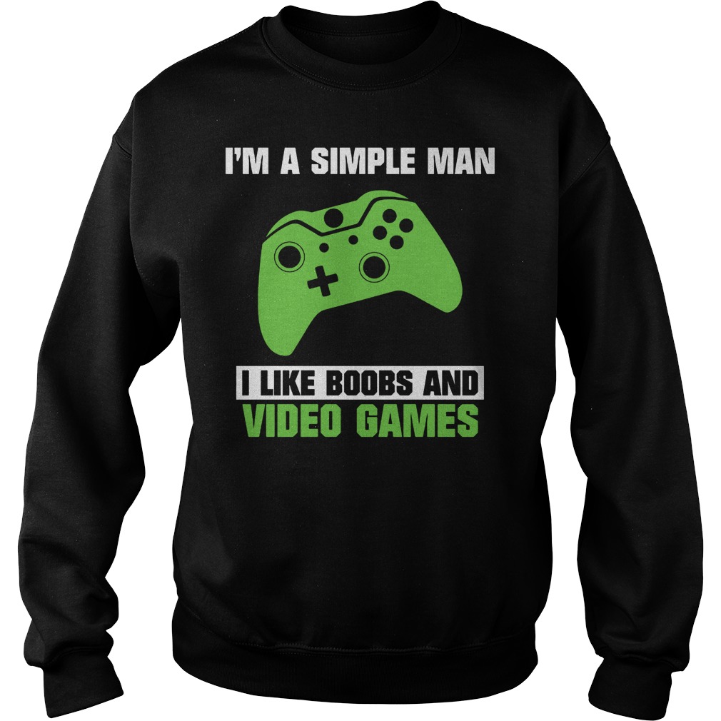I’m A Simple Man – I Like Boobs And Video Games T-Shirt 4 I’m A Simple Man – I Like Boobs And Video Games T-Shirt Sweatshirt Unisex