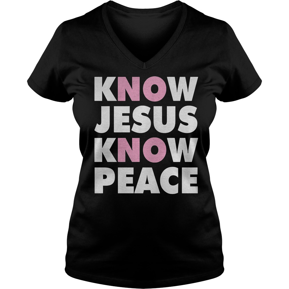 Know Jesus Know Peace T-Shirt 10 Know Jesus Know Peace T-Shirt Ladies V-Neck
