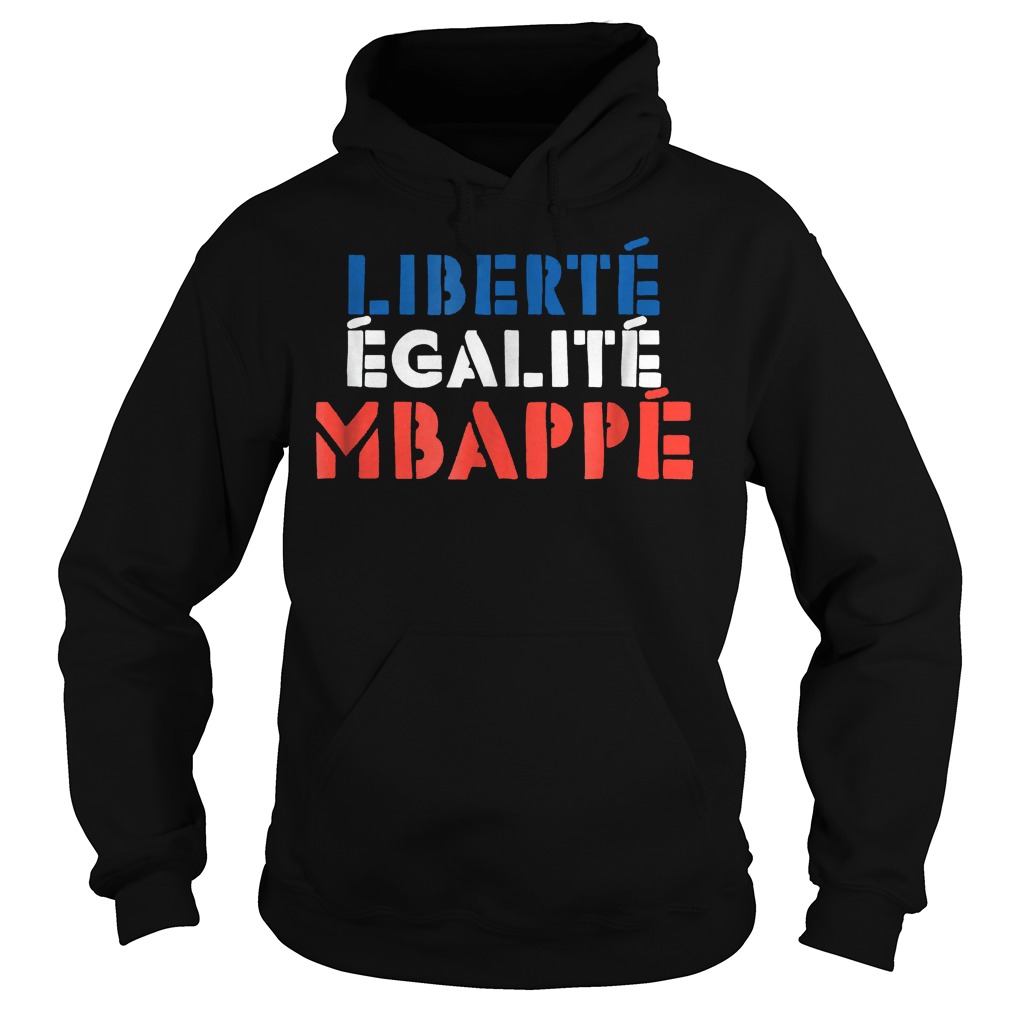 Liberte Egalite Mbappe French T-Shirt Hoodie