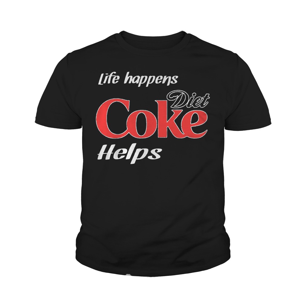 life happens diet coke helps shirt