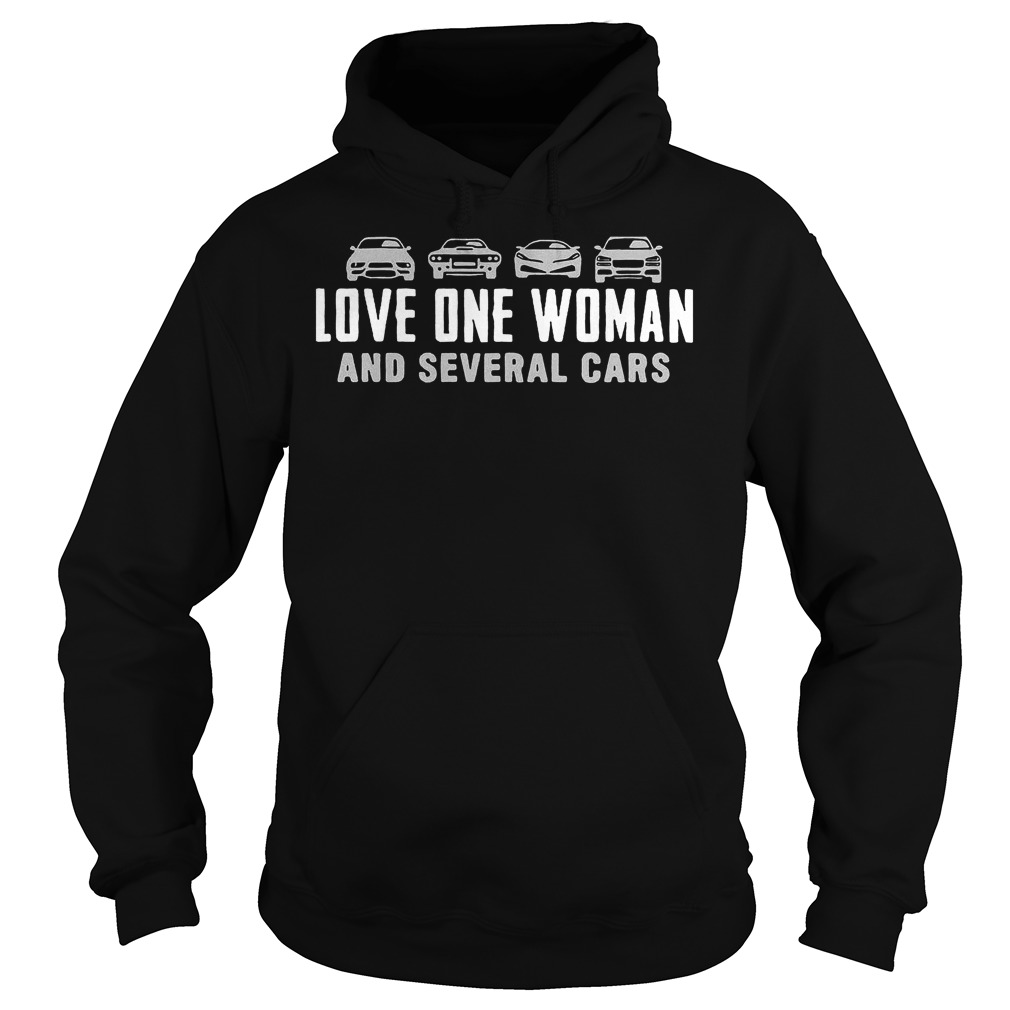 Love One Woman And Several Cars T-Shirt 2 Love One Woman And Several Cars T-Shirt Hoodie