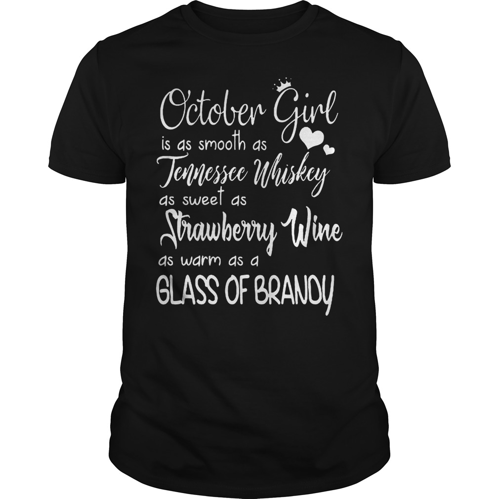 October Girl Is As Smooth As Tennessee Whiskey As Sweet As Strawberry Wine T-Shirt 8 October Girl Is As Smooth As Tennessee Whiskey As Sweet As Strawberry Wine T-Shirt Guys Tee