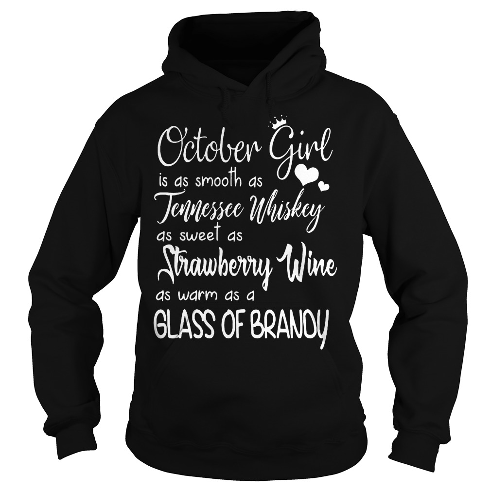 October Girl Is As Smooth As Tennessee Whiskey As Sweet As Strawberry Wine T-Shirt 2 October Girl Is As Smooth As Tennessee Whiskey As Sweet As Strawberry Wine T-Shirt Hoodie