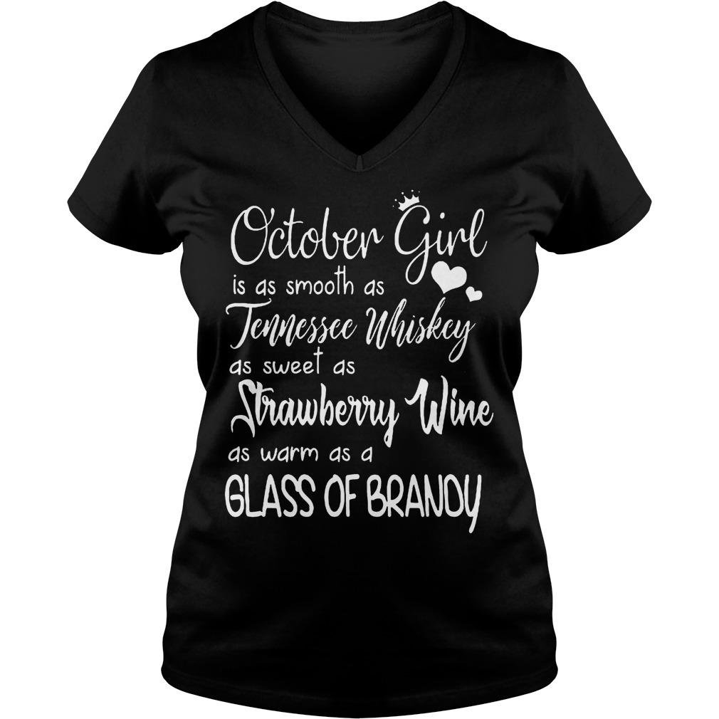 October Girl Is As Smooth As Tennessee Whiskey As Sweet As Strawberry Wine T-Shirt 10 October Girl Is As Smooth As Tennessee Whiskey As Sweet As Strawberry Wine T-Shirt Ladies V-Neck
