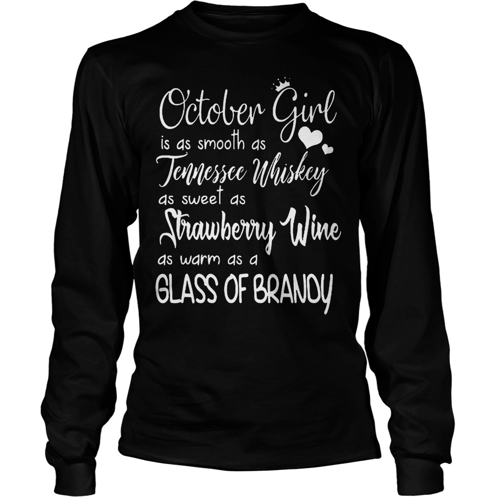 October Girl Is As Smooth As Tennessee Whiskey As Sweet As Strawberry Wine T-Shirt 3 October Girl Is As Smooth As Tennessee Whiskey As Sweet As Strawberry Wine T-Shirt Unisex Longsleeve Tee