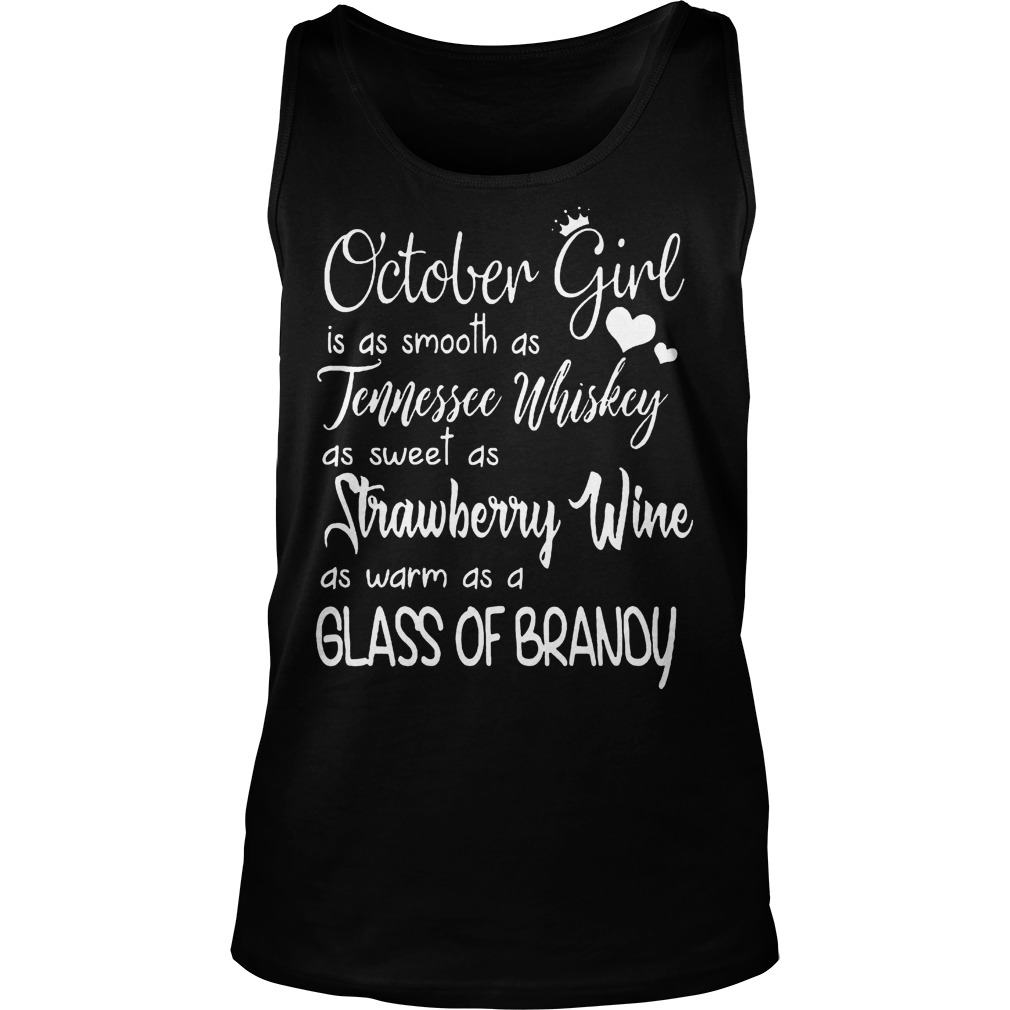 October Girl Is As Smooth As Tennessee Whiskey As Sweet As Strawberry Wine T-Shirt 5 October Girl Is As Smooth As Tennessee Whiskey As Sweet As Strawberry Wine T-Shirt Unisex Tank Top