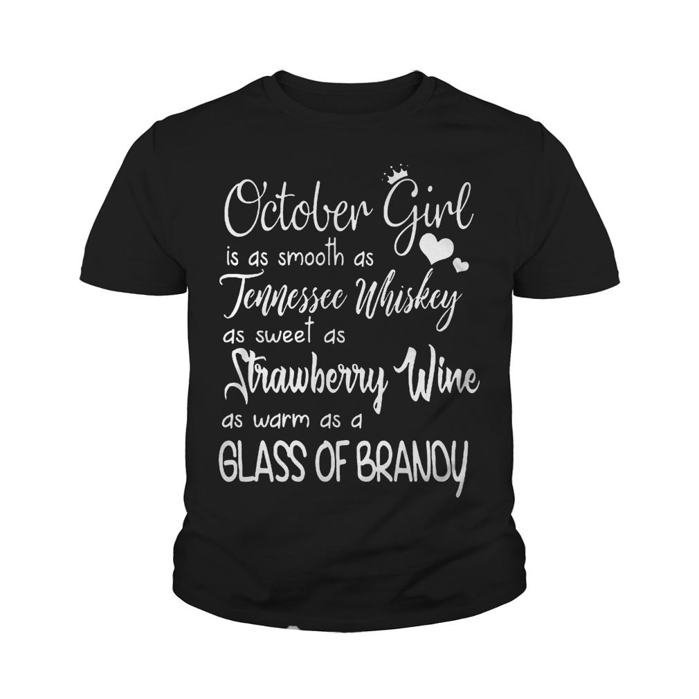 October Girl Is As Smooth As Tennessee Whiskey As Sweet As Strawberry Wine T-Shirt 9 October Girl Is As Smooth As Tennessee Whiskey As Sweet As Strawberry Wine T-Shirt Youth Tee