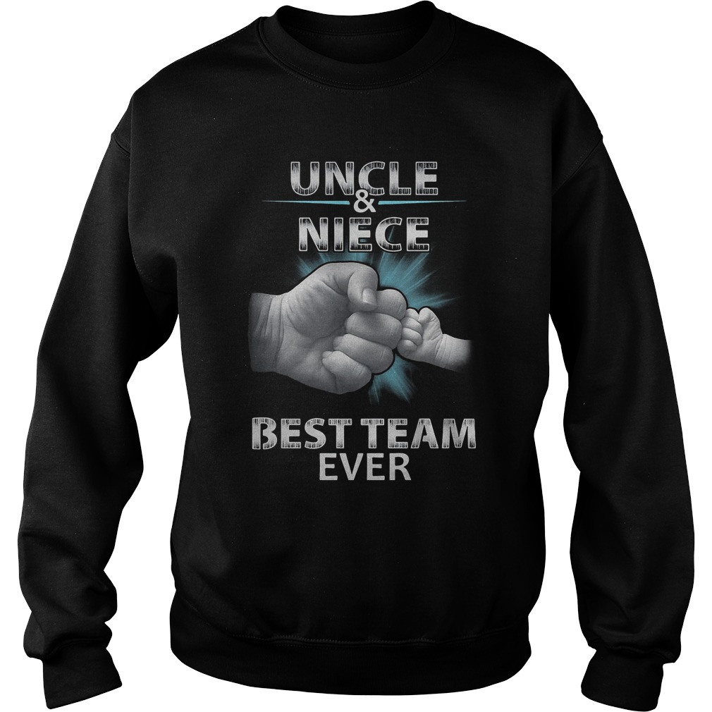 Uncle And Niece Best Team Ever T-Shirt 4 Uncle And Niece Best Team Ever T-Shirt Sweat Shirt