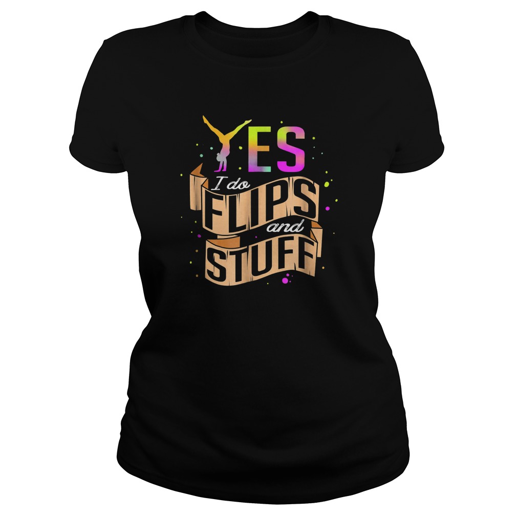 Yes I Do Flips And Stuff Gymnastics T-Shirt 7 Yes I Do Flips And Stuff Gymnastics T-Shirt Ladies Tee