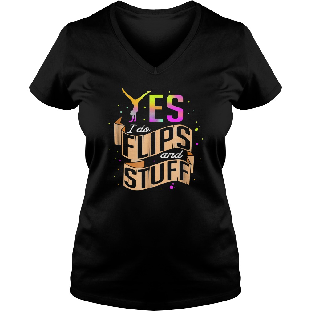 Yes I Do Flips And Stuff Gymnastics T-Shirt 10 Yes I Do Flips And Stuff Gymnastics T-Shirt Ladies V-Neck