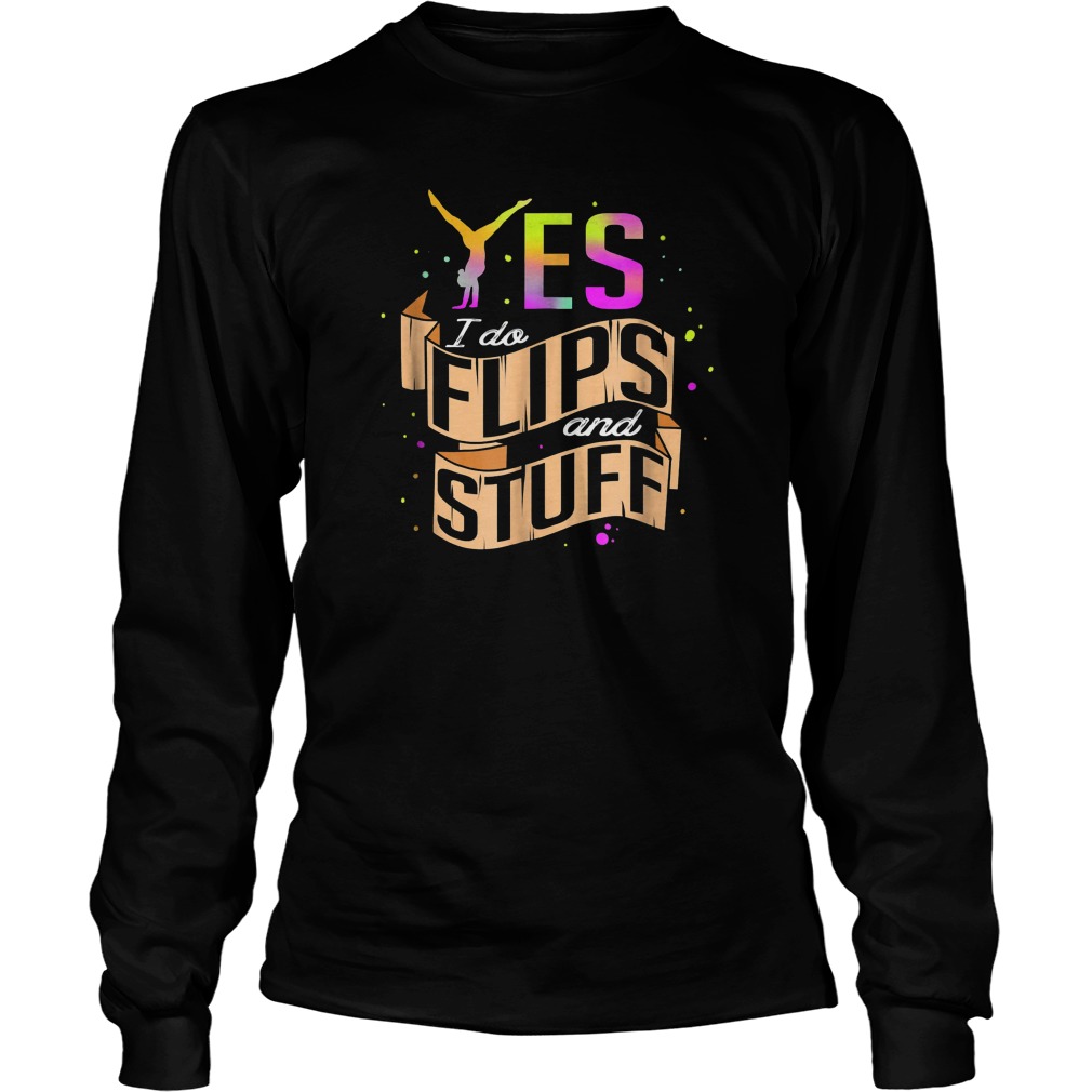 Yes I Do Flips And Stuff Gymnastics T-Shirt 3 Yes I Do Flips And Stuff Gymnastics T-Shirt Unisex Longsleeve Tee