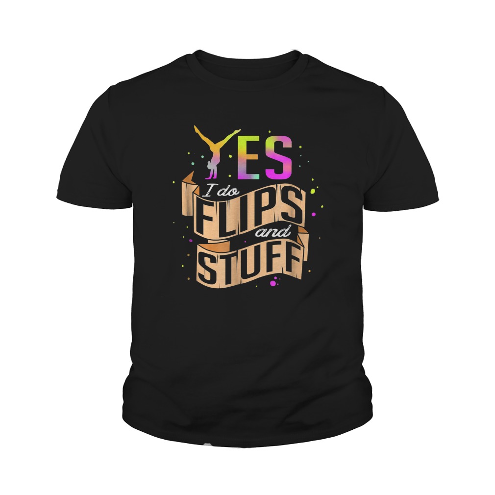 Yes I Do Flips And Stuff Gymnastics T-Shirt 9 Yes I Do Flips And Stuff Gymnastics T-Shirt Youth Tee