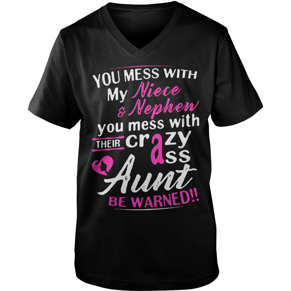 You Mess With My Niece And Nephew You Mess With Their Crazy Ass Aunt Be Warned T-Shirt 6 You Mess With My Niece And Nephew You Mess With Their Crazy Ass Aunt Be Warned T-Shirt Guys V-Neck