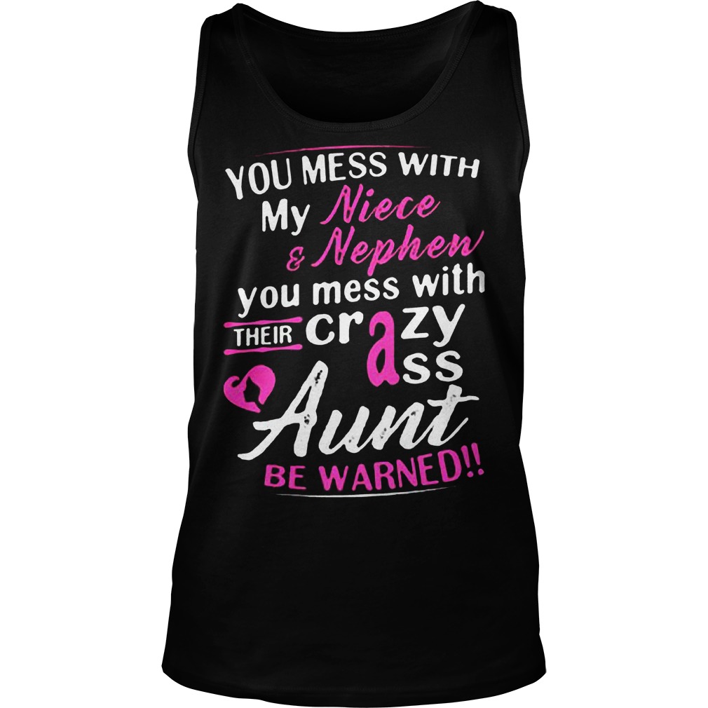 You Mess With My Niece And Nephew You Mess With Their Crazy Ass Aunt Be Warned T-Shirt 5 You Mess With My Niece And Nephew You Mess With Their Crazy Ass Aunt Be Warned T-Shirt Unisex Tank Top