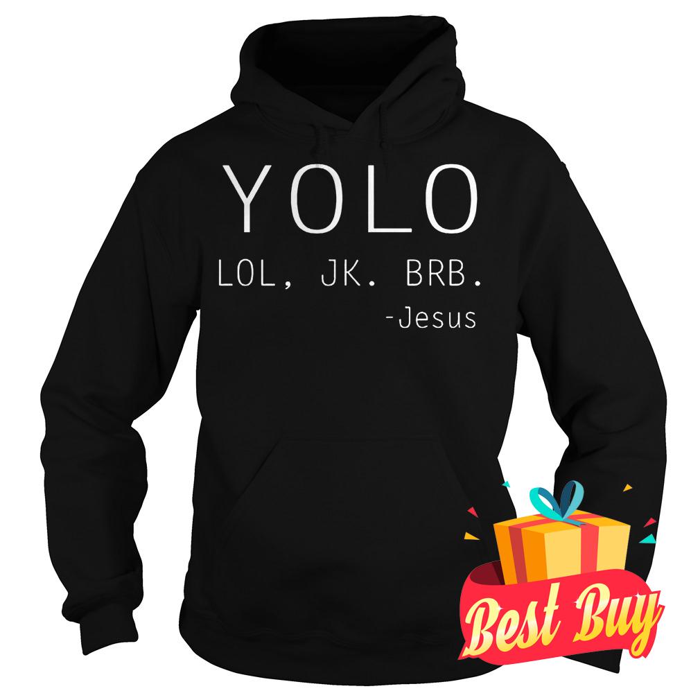 Best Price Yolo Lol Jk Brb Jesus shirt 2 Best Price Yolo Lol Jk Brb Jesus shirt Hoodie