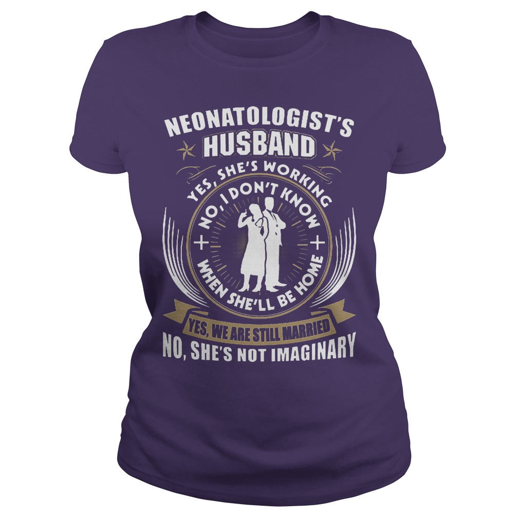 Nice Doctor Neonatologist's Husband Shirt 5 Nice Doctor Neonatologist's Husband Shirt Classic Ladies Tee