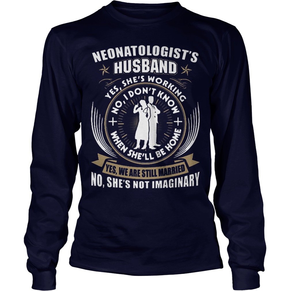 Nice Doctor Neonatologist's Husband Shirt 3 Nice Doctor Neonatologist's Husband Shirt Longsleeve Tee Unisex