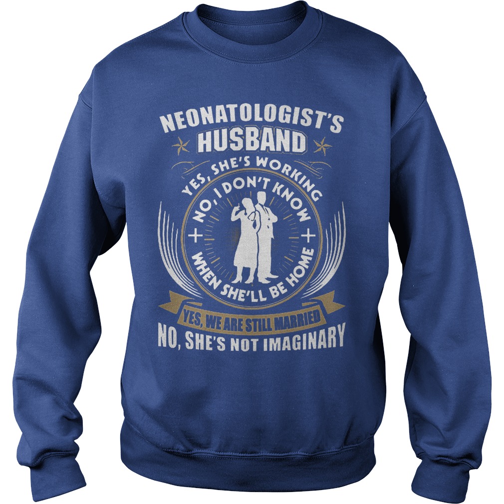 Nice Doctor Neonatologist's Husband Shirt 4 Nice Doctor Neonatologist's Husband Shirt Sweatshirt Unisex
