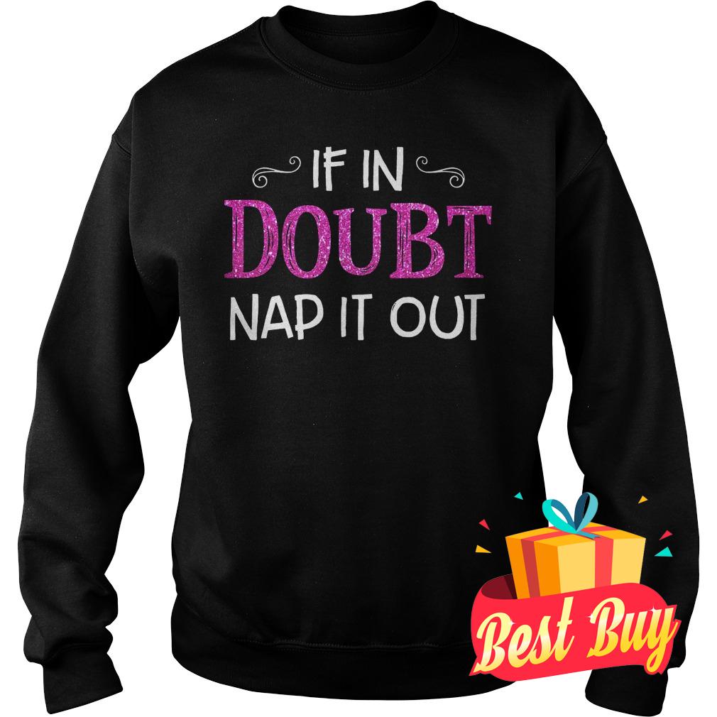 Official If in Doubt Nap it out shirt 3 Official If in Doubt Nap it out shirt Sweatshirt Unisex