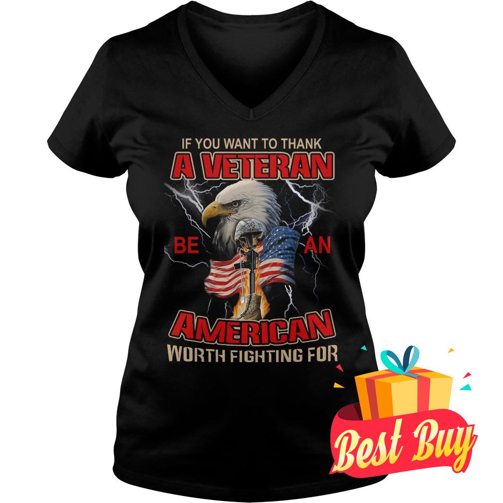 Official If you want to thank a veteran be an American worth fighting for shirt 4 Official If you want to thank a veteran be an American worth fighting for shirt Ladies V-Neck