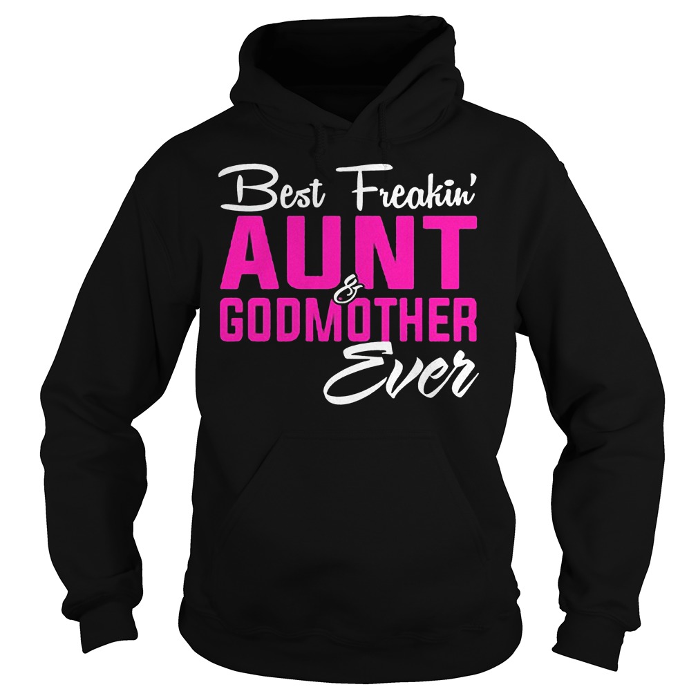 Original Best Freakin Aunt Godmother Ever shirt 2 Original Best Freakin Aunt Godmother Ever shirt Hoodie