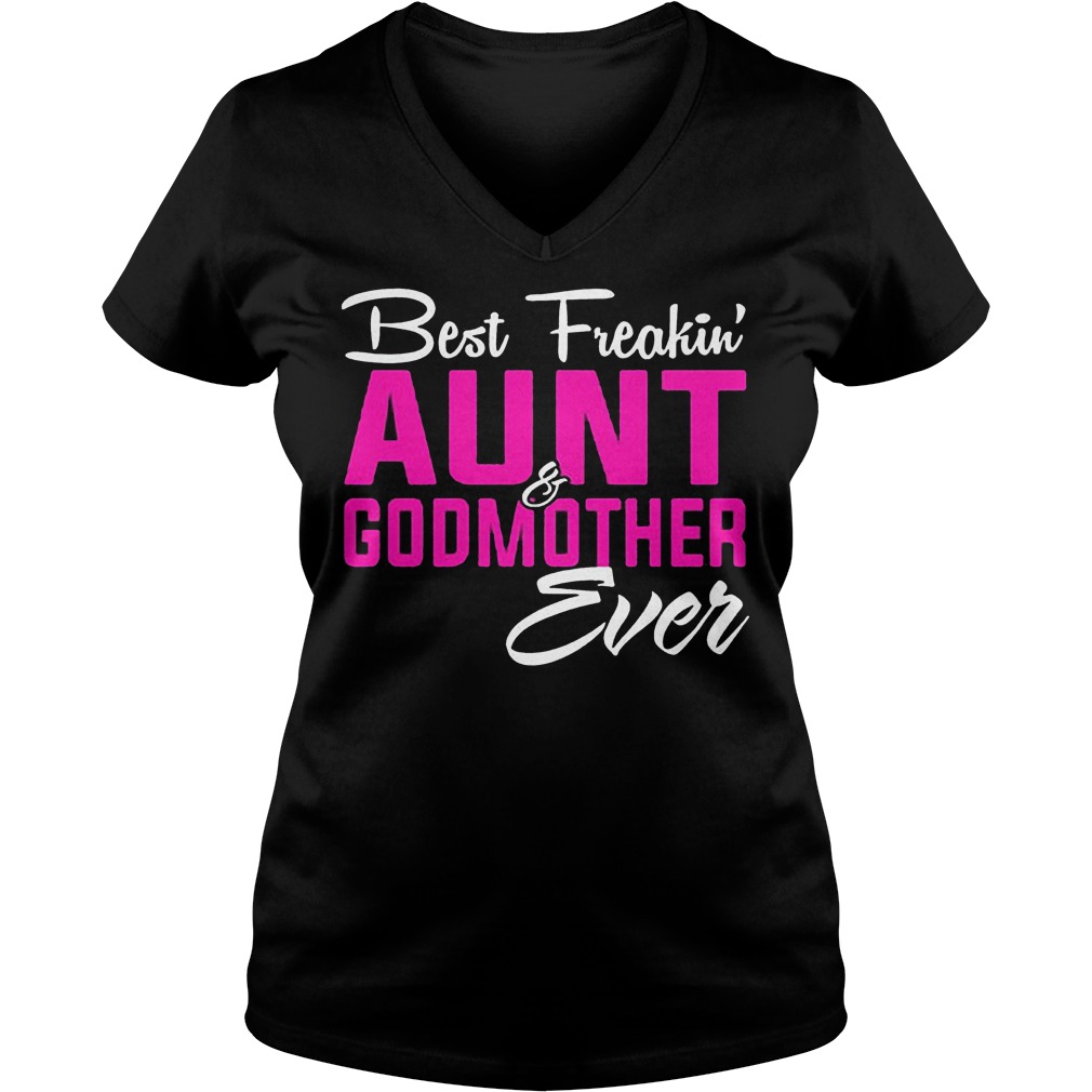 Original Best Freakin Aunt Godmother Ever shirt 4 Original Best Freakin Aunt Godmother Ever shirt Ladies V-Neck