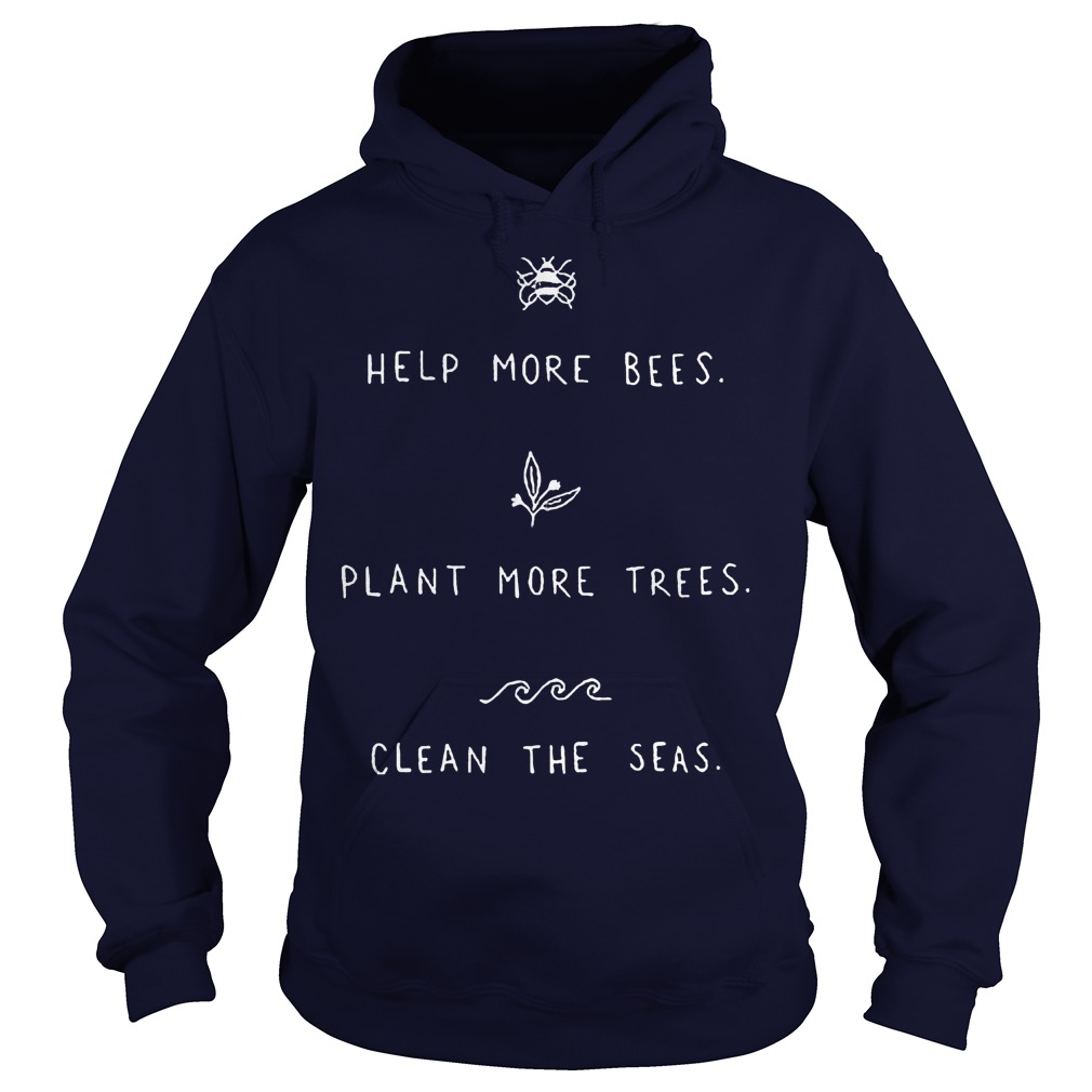 Clean the seas save the bees plant more trees shirt 3 Hoodie