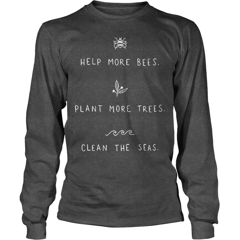 Clean the seas save the bees plant more trees shirt 4 Longsleeve