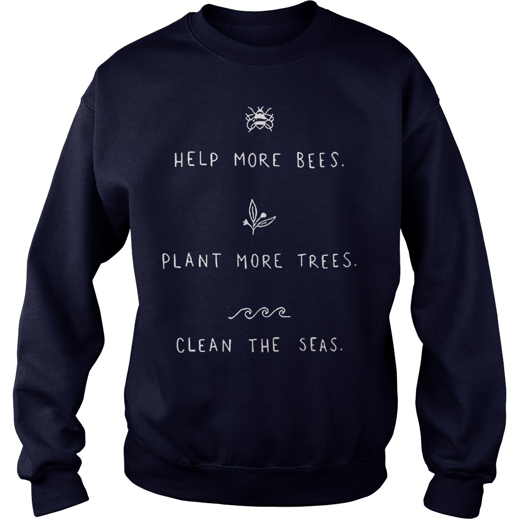 Clean the seas save the bees plant more trees shirt 2 Sweater