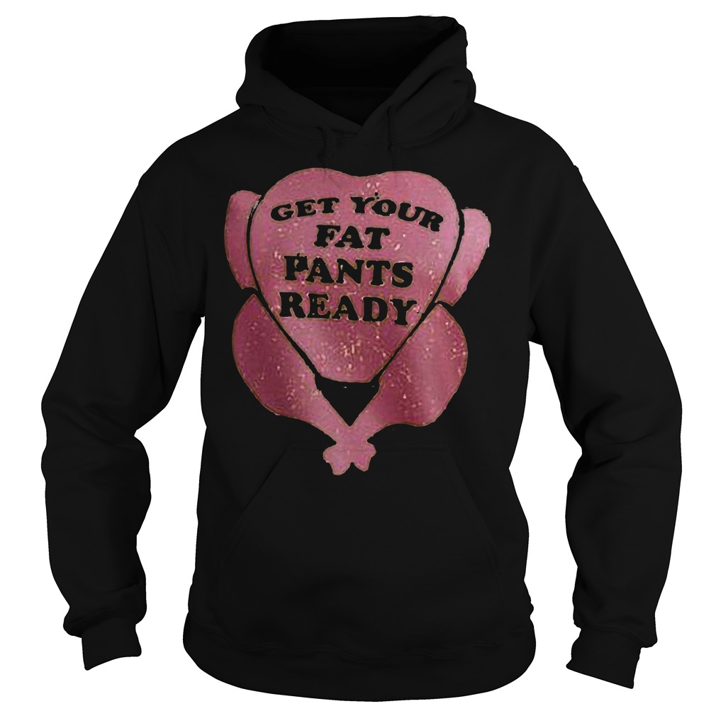 Get your fat pants ready shirt 2 Get your fat pants ready shirt Hoodie