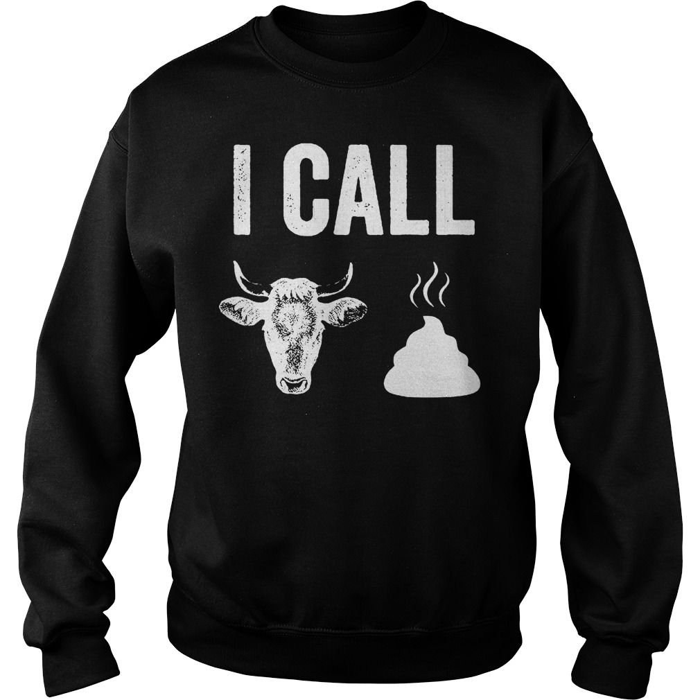 I call Bull shit shirt 3 I call Bull shit shirt Sweatshirt Unisex