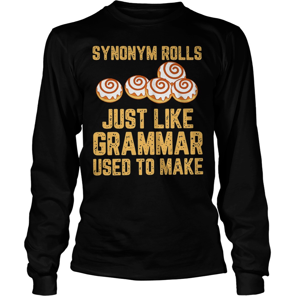 Synonym rolls just like grammar used to make Shirt 5 Synonym rolls just like grammar used to make Shirt Longsleeve Tee Unisex