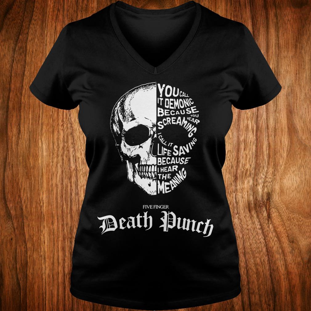 Best Price Death Punch you call it demonic because you hear screaming i call it life saving because i hear the meaning shirt 4 Best Price Death Punch you call it demonic because you hear screaming i call it life saving because i hear the meaning shirt Ladies V-Neck