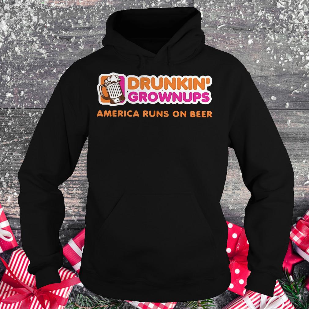 Drunkin grownups America runs on beer shirt 2 Drunkin grownups America runs on beer shirt Hoodie