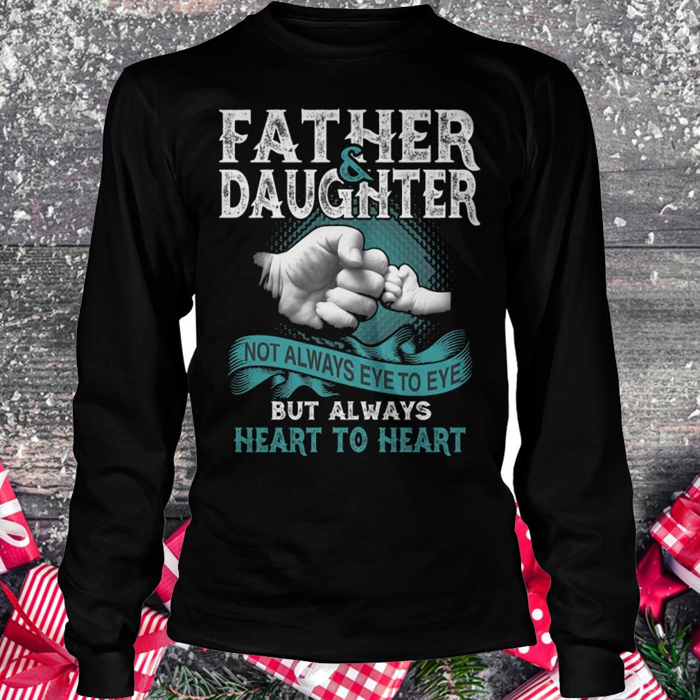 Father and daughter not always eye to eye but always heart to heart shirt 5 Father and daughter not always eye to eye but always heart to heart shirt Longsleeve Tee Unisex